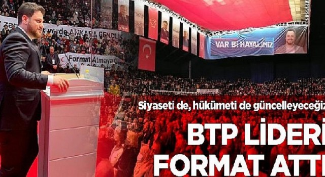 BTP Lideri formatı attı: Siyaseti de, hükümeti de güncelleyeceğiz