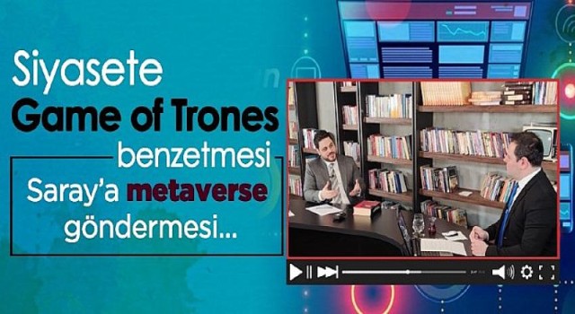 Hüseyin Baş’tan siyasete Game Of Thrones benzetmesi, Saray’a metaverse göndermesi