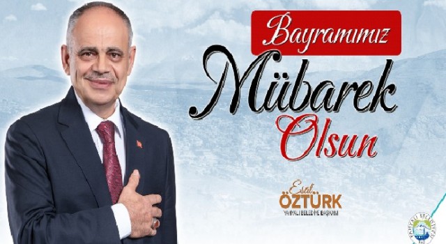 Başkan Esat Öztürk’ten Ramazan Bayramı Kutlama Mesajı