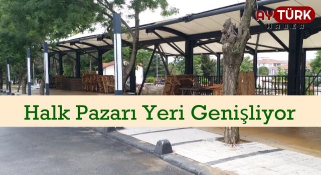 Değirmenköy üreticilerinin Halk Pazarı alanı genişletiliyor