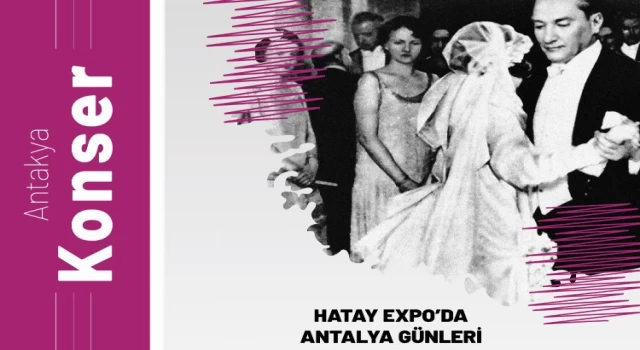 EXPO’da Antalya Günleri Atatürk’ün en sevdiği şarkılarla başlıyor