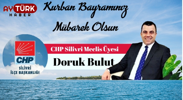 CHP Silivri Belediye Meclis Üyesi Doruk Bulut’tan bayram mesajı