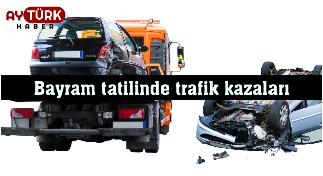 Kurban Bayramı tatilinde 31 can kazalara kurban oldu