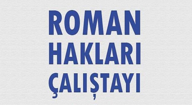 Roman Hakları Çalıştayı düzenleniyor