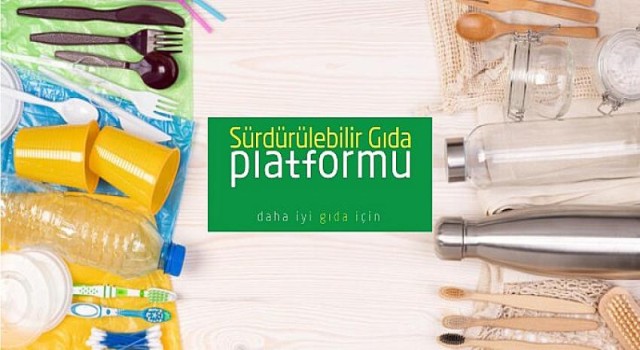 Sürdürülebilir Gıda Platformu, Gıda Sektöründe “Tek Kullanımlık Plastik Azaltım Hareketi’’ Başlattı!