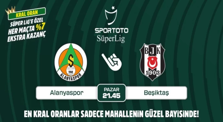 Alanyaspor-Beşiktaş maçının Kral Oranlar’ı sadece Mahallenin Güzel Bayisinde