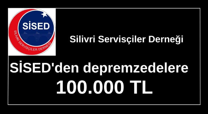 Silivri Servisçiler Derneği depremzedelere 100.000 TL bağışladı.