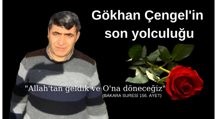 Gökhan Çengel'in son yolculuğu