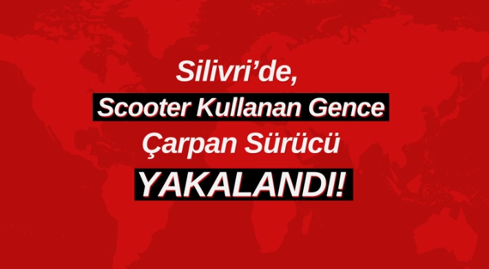 Silivri’de, Scooter Kullanan Gence Çarpan Sürücü Yakalandı