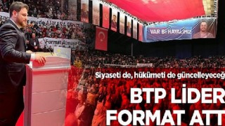 BTP Lideri formatı attı: Siyaseti de, hükümeti de güncelleyeceğiz