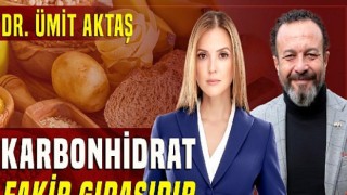 Doktor Ümit Aktaş; Karbonhidrat Fakir Gıdasıdır