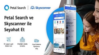 Skyscanner ve HUAWEI Petal Search’ten Stratejik Ortaklık