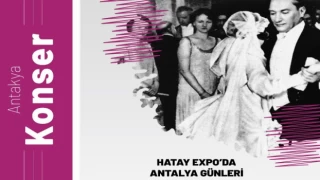 EXPO’da Antalya Günleri Atatürk’ün en sevdiği şarkılarla başlıyor