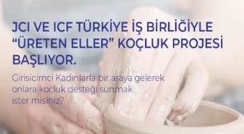 ICF Türkiye’den yeni bir Girişimci Kadınlar sosyal sorumluluk projesi: Üreten Eller