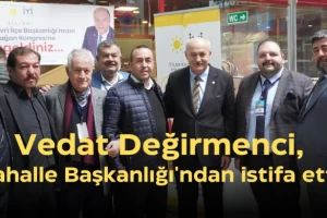 Vedat Değirmenci, Mahalle Başkanlığı'ndan istifa etti