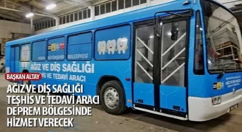 Başkan Altay: “Ağız ve Diş Sağlığı Teşhis ve Tedavi Aracı Deprem Bölgesinde Hizmet Verecek”