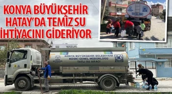 Konya Büyükşehir Hatay’da Temiz Su İhtiyacını Gideriyor