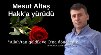 Mesut Altaş Hakk'a yürüdü