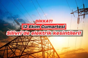 Silivri'de 12 Ekim 2024 Tarihinde Planlı Elektrik Kesintileri