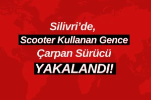 Silivri’de, Scooter Kullanan Gence Çarpan Sürücü Yakalandı