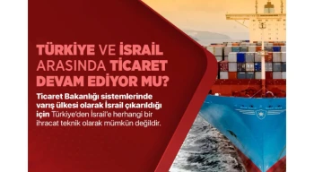 Türkiye’nin İsrail ile ticareti sürüyor mu? İşte yanıtı...